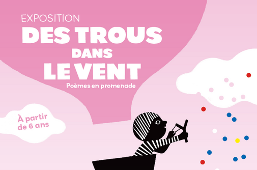 Exposition des trous dans le vent, poèmes en promenade. A partir de 6 ans.